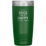 Dogs make me happy you, not so much 20 oz-Tumblers-I love Veterinary