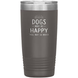 Dogs make me happy you, not so much 20 oz-Tumblers-I love Veterinary