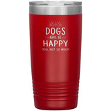 Dogs make me happy you, not so much 20 oz-Tumblers-I love Veterinary