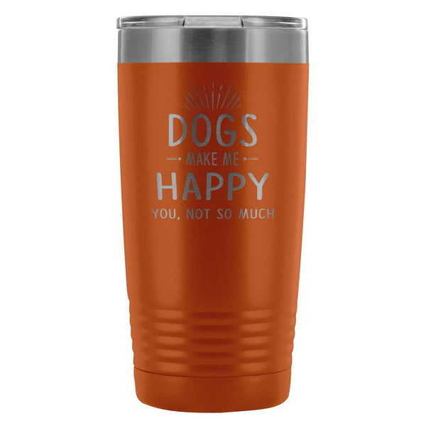Dogs make me happy you, not so much 20oz Vacuum Tumbler-Tumblers-I love Veterinary