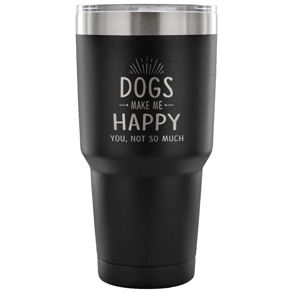 Dogs make me happy you, not so much 30oz Vacuum Tumbler-Tumblers-I love Veterinary