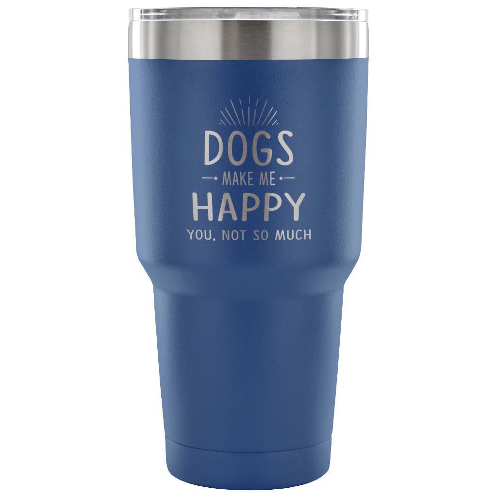 Dogs make me happy you, not so much 30oz Vacuum Tumbler-Tumblers-I love Veterinary