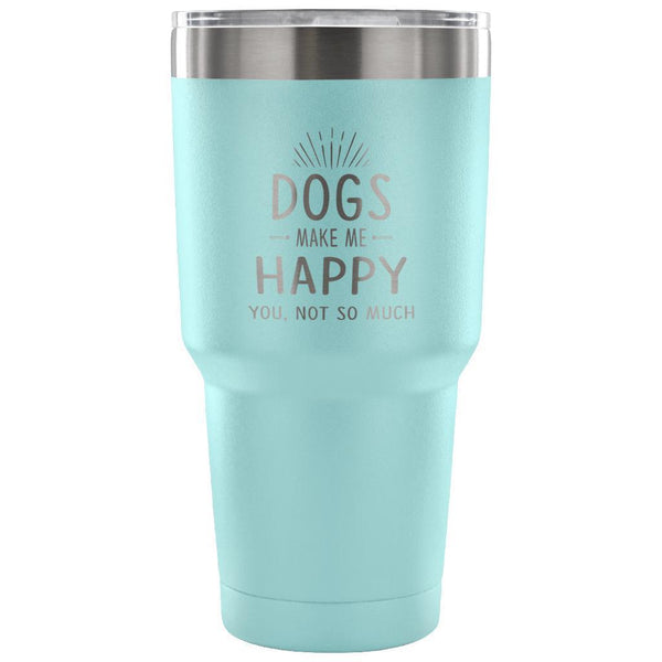 Dogs make me happy you, not so much 30oz Vacuum Tumbler-Tumblers-I love Veterinary