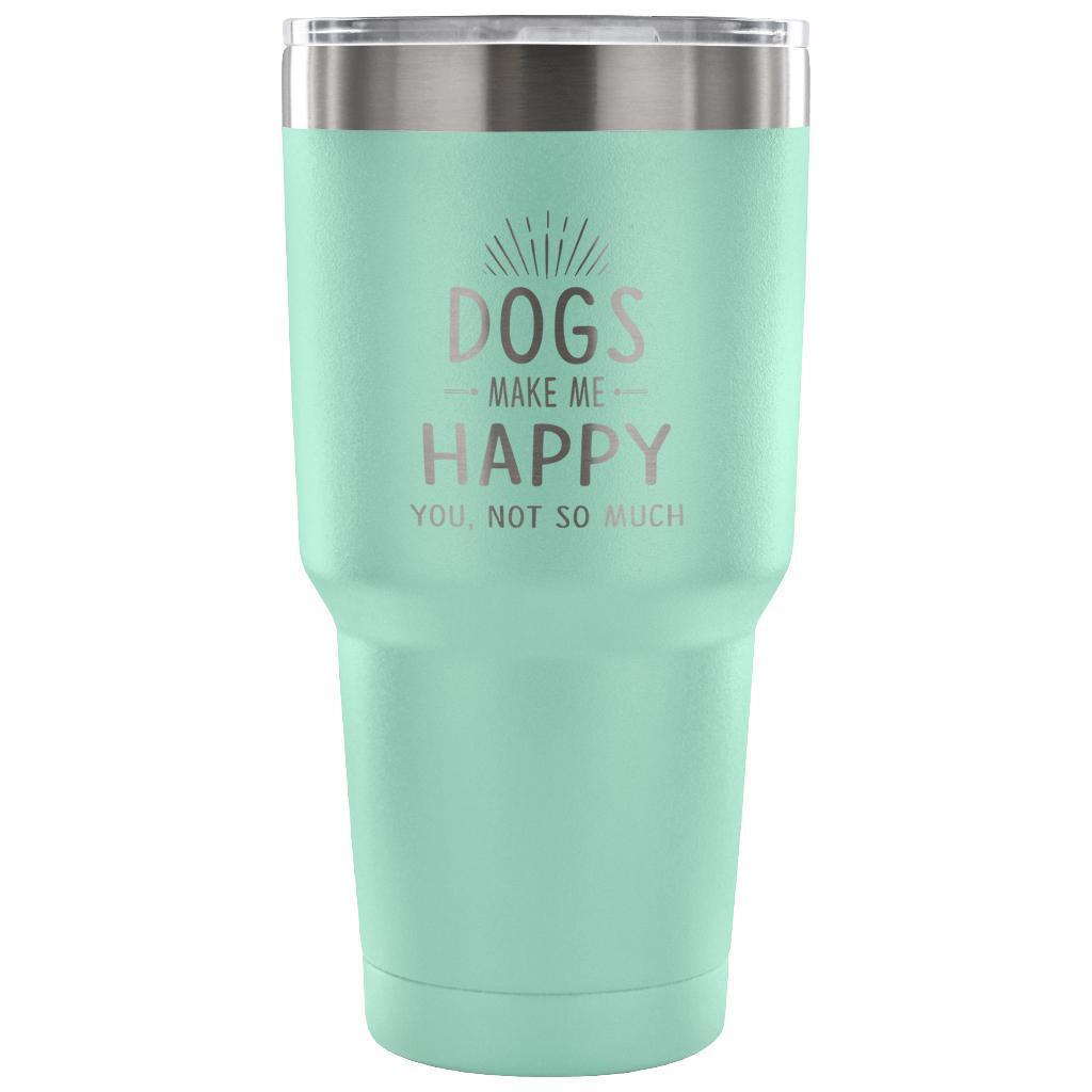 Dogs make me happy you, not so much 30oz Vacuum Tumbler-Tumblers-I love Veterinary