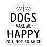 Dogs Make Me Happy, You, Not So Much Sticker-Sticker-I love Veterinary
