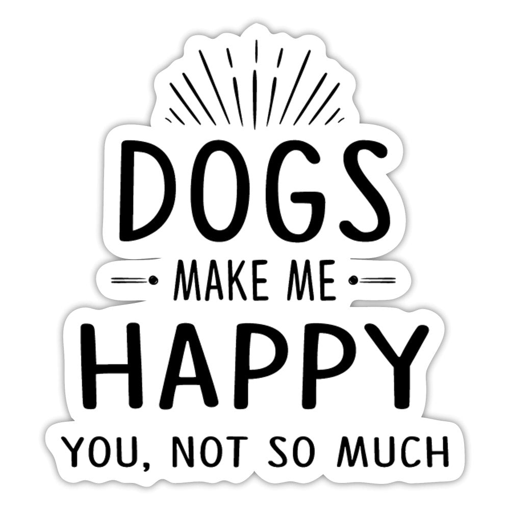 Dogs Make Me Happy, You, Not So Much Sticker-Sticker-I love Veterinary