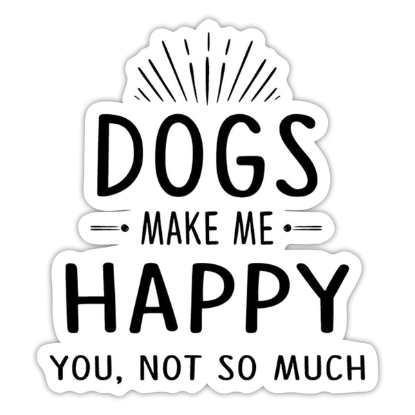 Dogs Make Me Happy, You, Not So Much Sticker-Sticker-I love Veterinary
