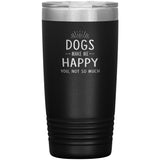 Dogs make me happy you, not so much TL variant 20 oz-Tumblers-I love Veterinary