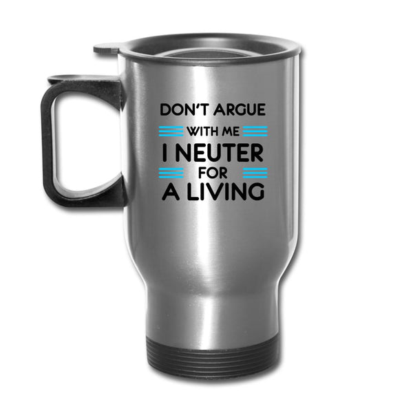 Don't argue with me I neuter for a living 14oz Travel Mug-Travel Mug | BestSub B4QC2-I love Veterinary