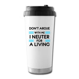 Don't argue with me I neuter for a living 16 oz Travel Mug-Travel Mug-I love Veterinary