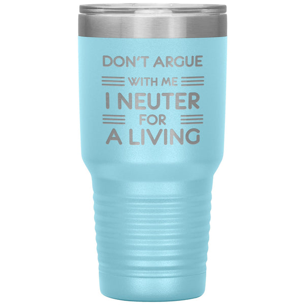 Don't argue with me I neuter for a living 30oz Tumbler-Tumblers-I love Veterinary