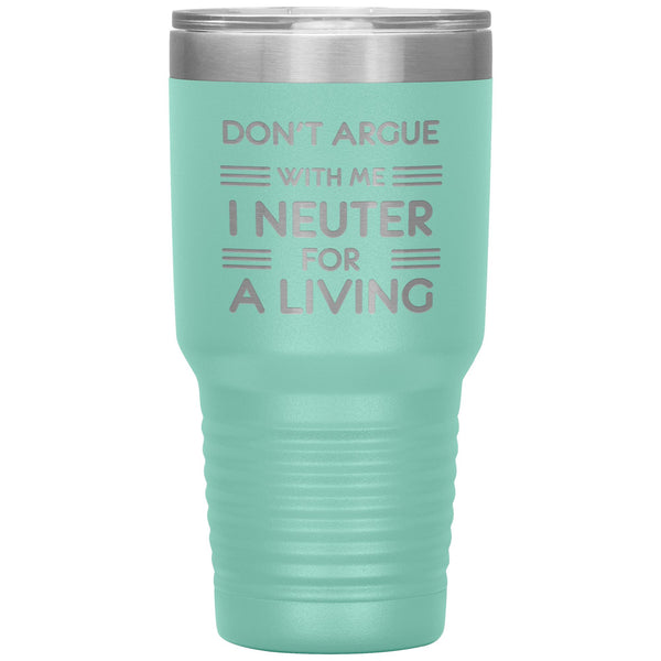 Don't argue with me I neuter for a living 30oz Tumbler-Tumblers-I love Veterinary