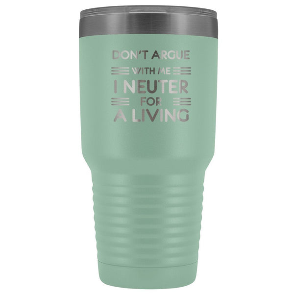 Don't argue with me I neuter for a living 30oz Vacuum Tumbler-Tumblers-I love Veterinary