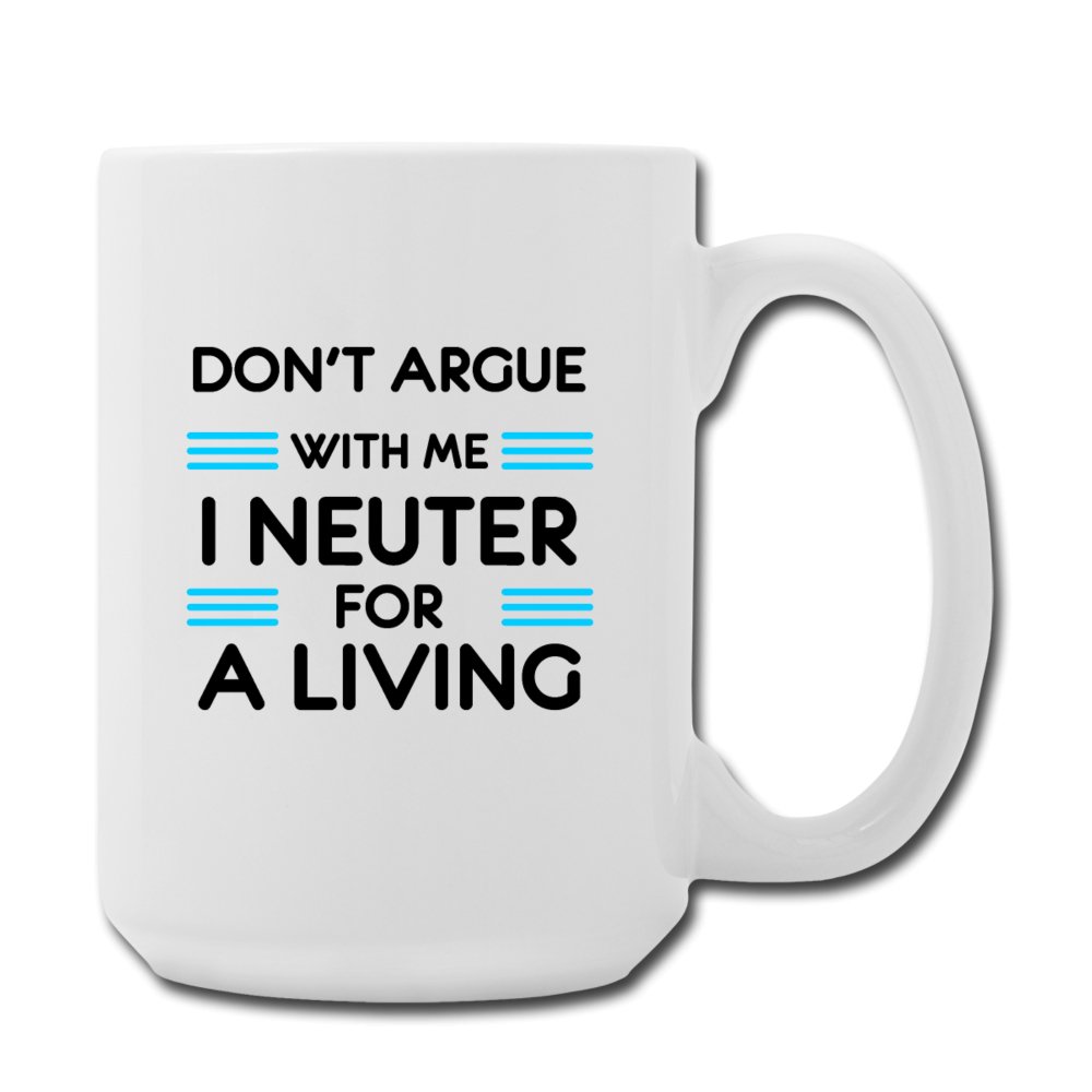Don't argue with me I neuter for a living Coffee/Tea Mug 15 oz-Coffee/Tea Mug 15 oz-I love Veterinary