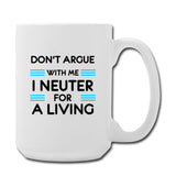 Don't argue with me I neuter for a living Coffee/Tea Mug 15 oz-Coffee/Tea Mug 15 oz-I love Veterinary