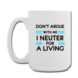 Don't argue with me I neuter for a living Coffee/Tea Mug 15 oz-Coffee/Tea Mug 15 oz-I love Veterinary