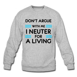 Don't argue with me I neuter for a living Crewneck Sweatshirt-Unisex Crewneck Sweatshirt | Gildan 18000-I love Veterinary