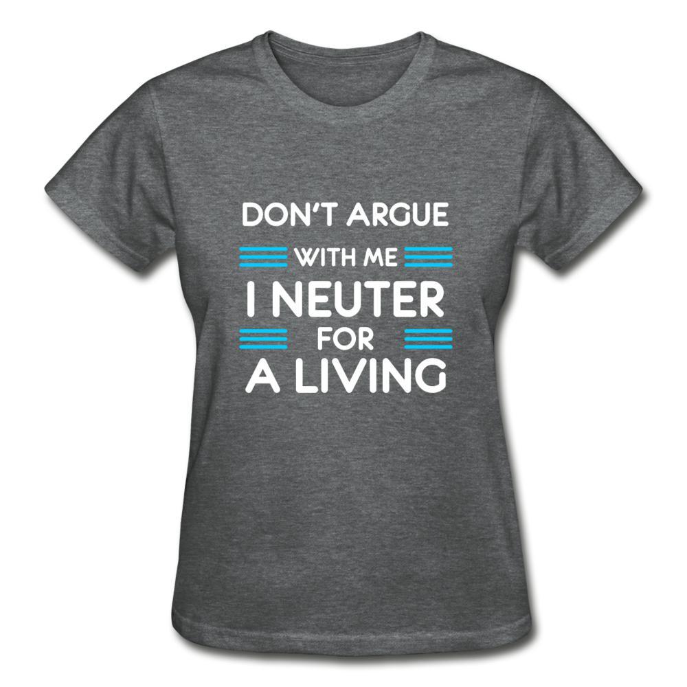 Don't argue with me I neuter for a living Gildan Ultra Cotton Ladies T-Shirt-Ultra Cotton Ladies T-Shirt | Gildan G200L-I love Veterinary