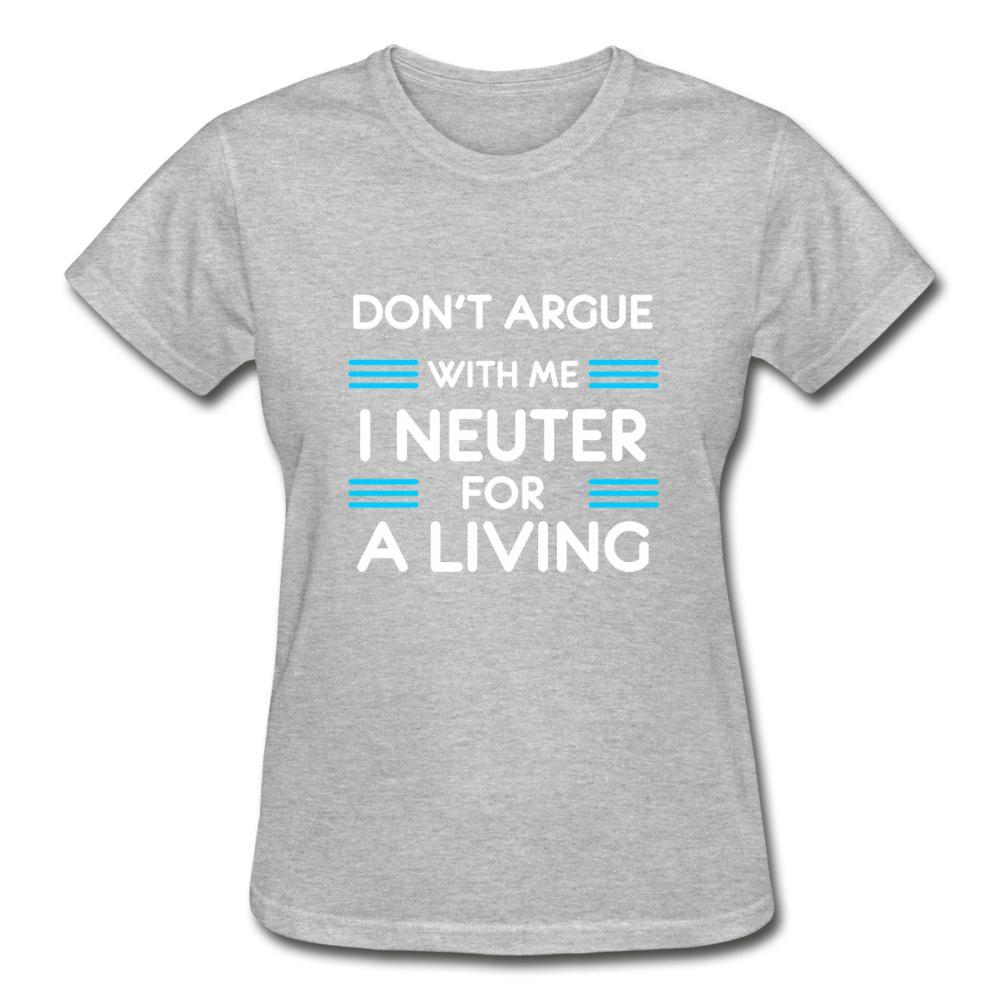 Don't argue with me I neuter for a living Gildan Ultra Cotton Ladies T-Shirt-Ultra Cotton Ladies T-Shirt | Gildan G200L-I love Veterinary