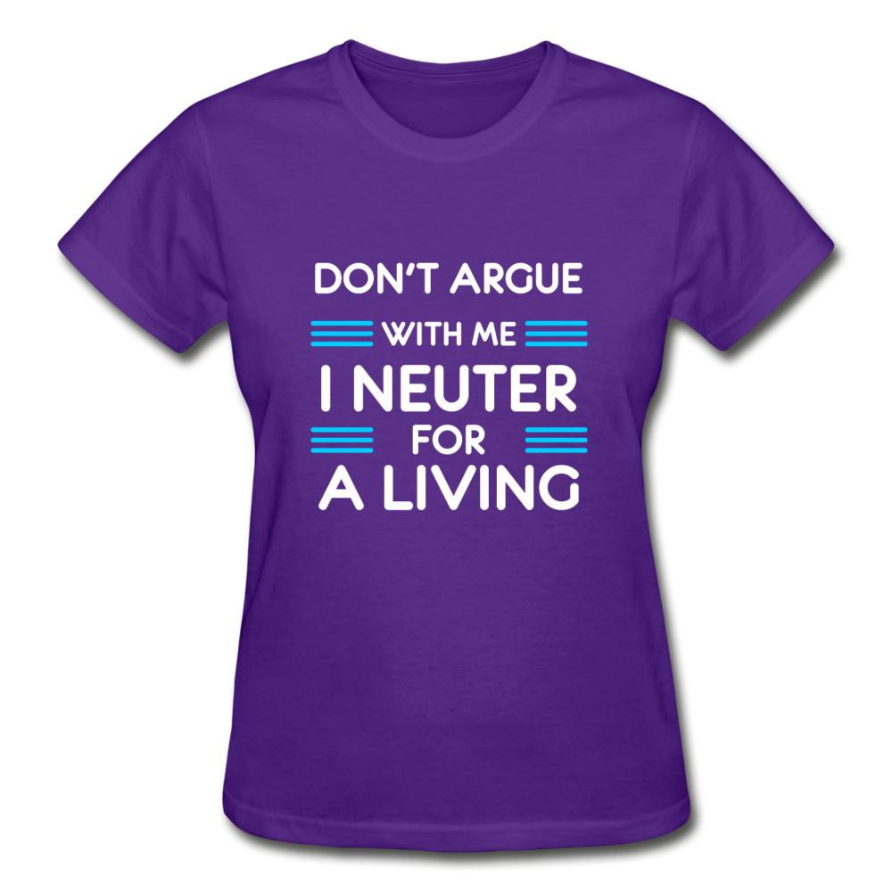 Don't argue with me I neuter for a living Gildan Ultra Cotton Ladies T-Shirt-Ultra Cotton Ladies T-Shirt | Gildan G200L-I love Veterinary