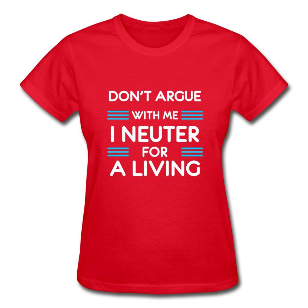 Don't argue with me I neuter for a living Gildan Ultra Cotton Ladies T-Shirt-Ultra Cotton Ladies T-Shirt | Gildan G200L-I love Veterinary