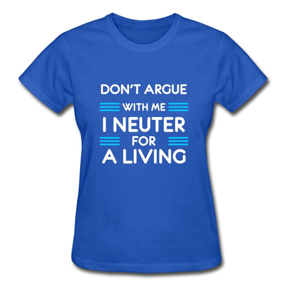 Don't argue with me I neuter for a living Gildan Ultra Cotton Ladies T-Shirt-Ultra Cotton Ladies T-Shirt | Gildan G200L-I love Veterinary