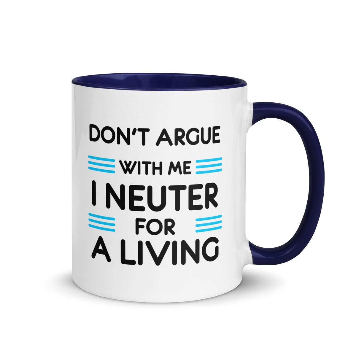 Don't argue with me I neuter for a living Mug with Color Inside-White Ceramic Mug with Color Inside-I love Veterinary