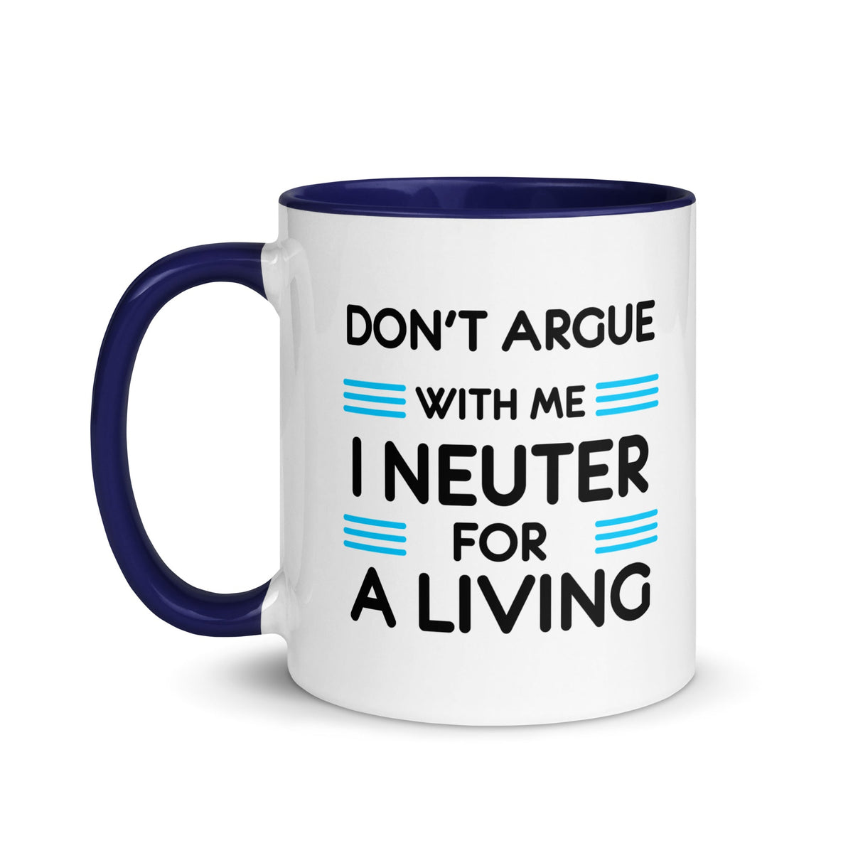 Don't argue with me I neuter for a living Mug with Color Inside-White Ceramic Mug with Color Inside-I love Veterinary