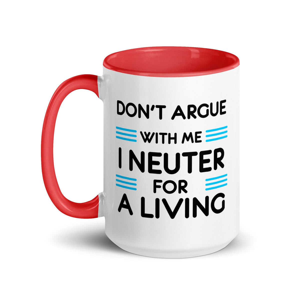 Don't argue with me I neuter for a living Mug with Color Inside-White Ceramic Mug with Color Inside-I love Veterinary