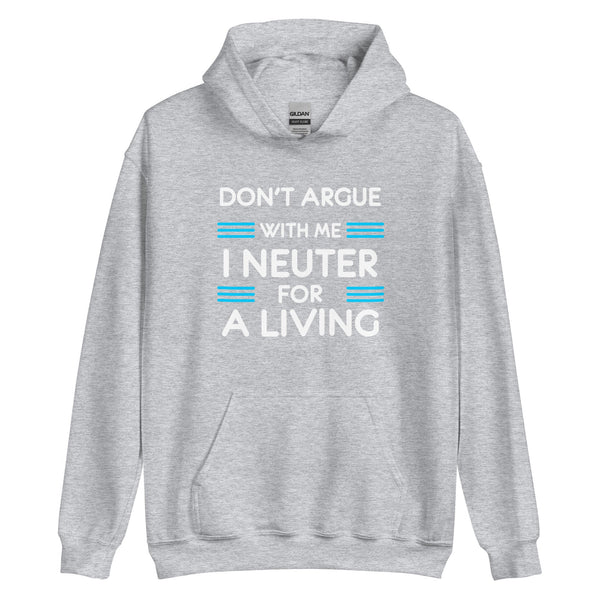 Don't argue with me I neuter for a living Unisex Hoodie-I love Veterinary