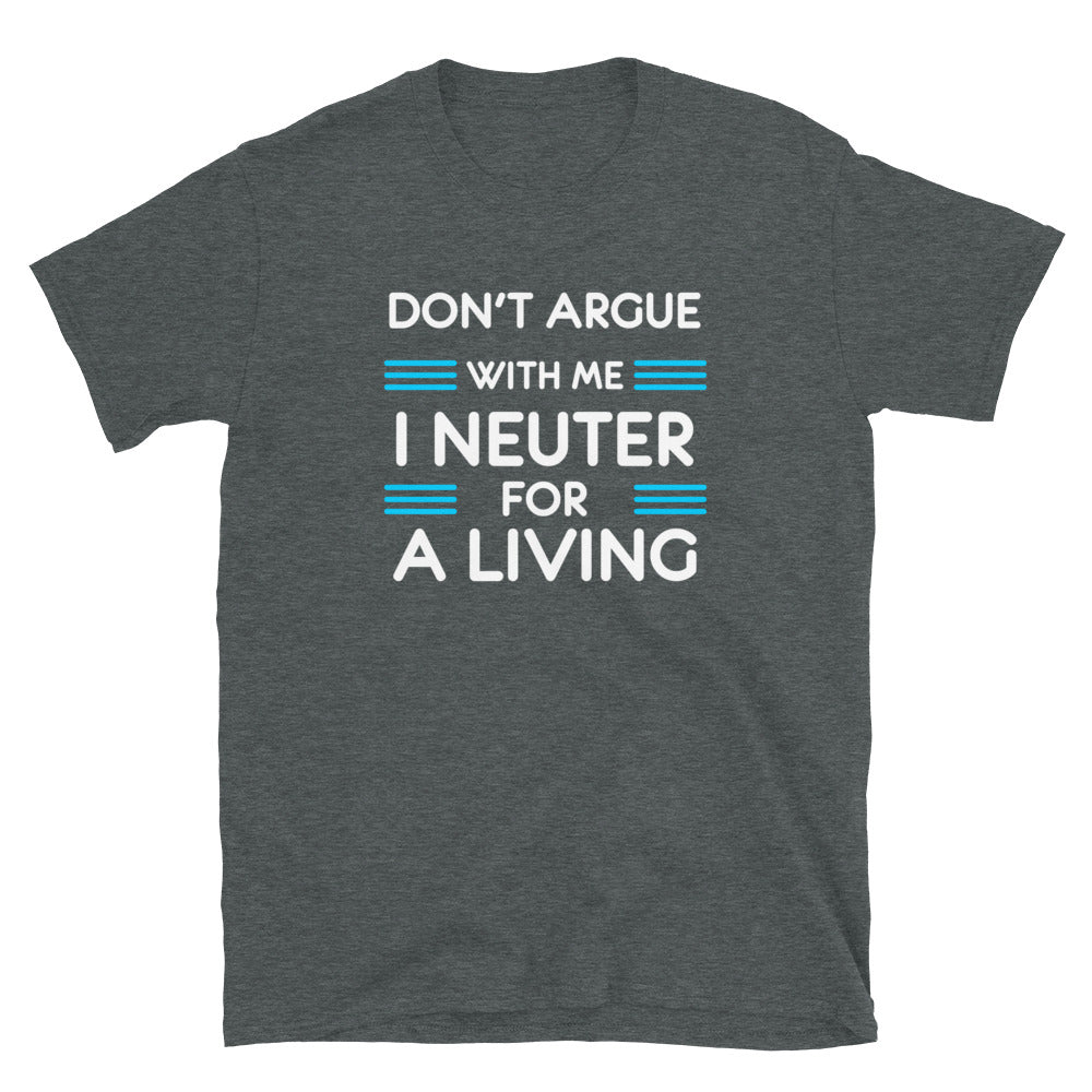 Don't argue with me I neuter for a living Unisex T-shirt-Unisex T-Shirt | Gildan 64000-I love Veterinary