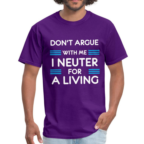 Don't argue with me I neuter for a living Unisex T-shirt – I love ...