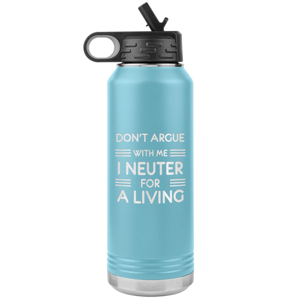 Don't argue with me I neuter for a living Water Bottle Tumbler 32 oz-Water Bottle Tumbler-I love Veterinary