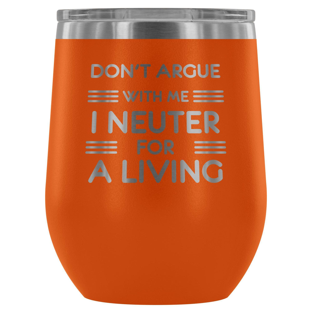 Don't argue with me I neuter for a living - Wine Tumbler-Wine Tumbler-I love Veterinary