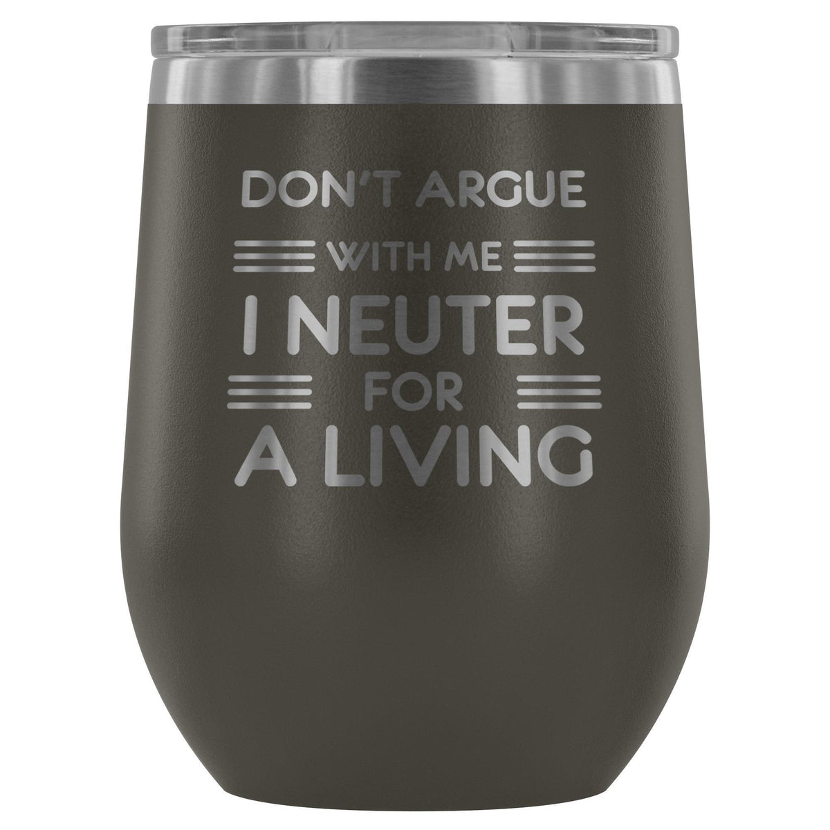 Don't argue with me I neuter for a living - Wine Tumbler-Wine Tumbler-I love Veterinary