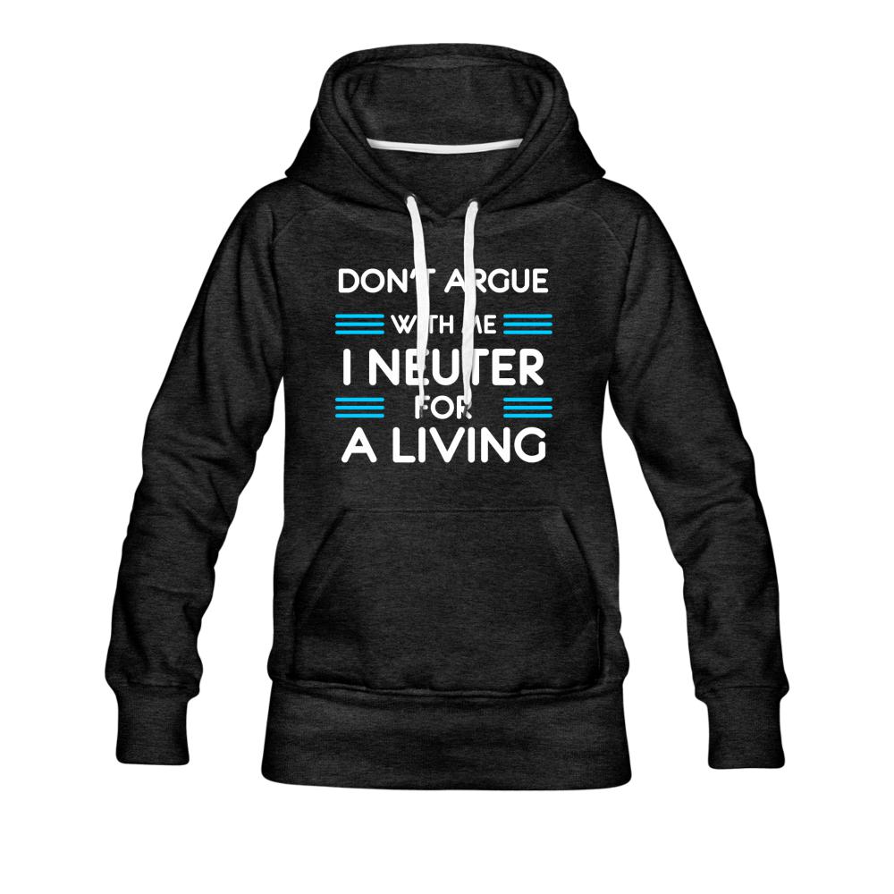 Don't argue with me I neuter for a living Women’s Premium Hoodie-Women’s Premium Hoodie | Spreadshirt 444-I love Veterinary