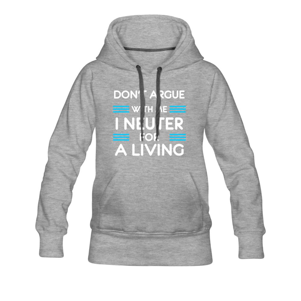 Don't argue with me I neuter for a living Women’s Premium Hoodie-Women’s Premium Hoodie | Spreadshirt 444-I love Veterinary