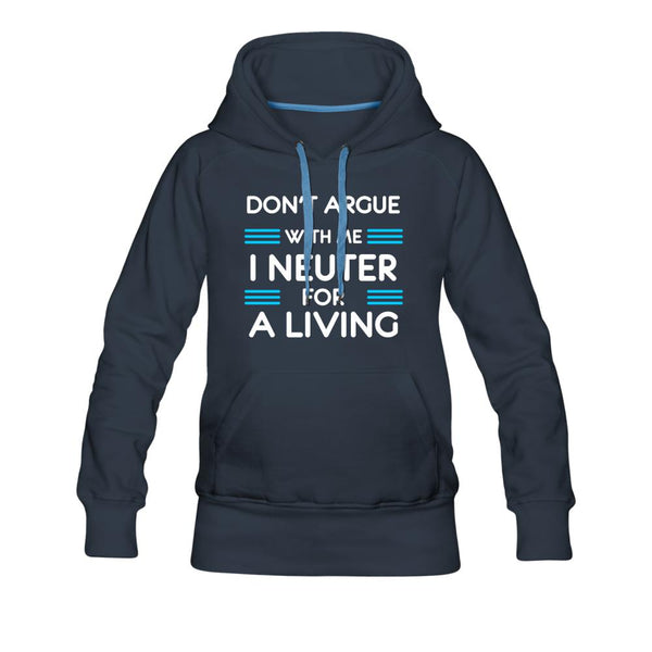 Don't argue with me I neuter for a living Women’s Premium Hoodie-Women’s Premium Hoodie | Spreadshirt 444-I love Veterinary