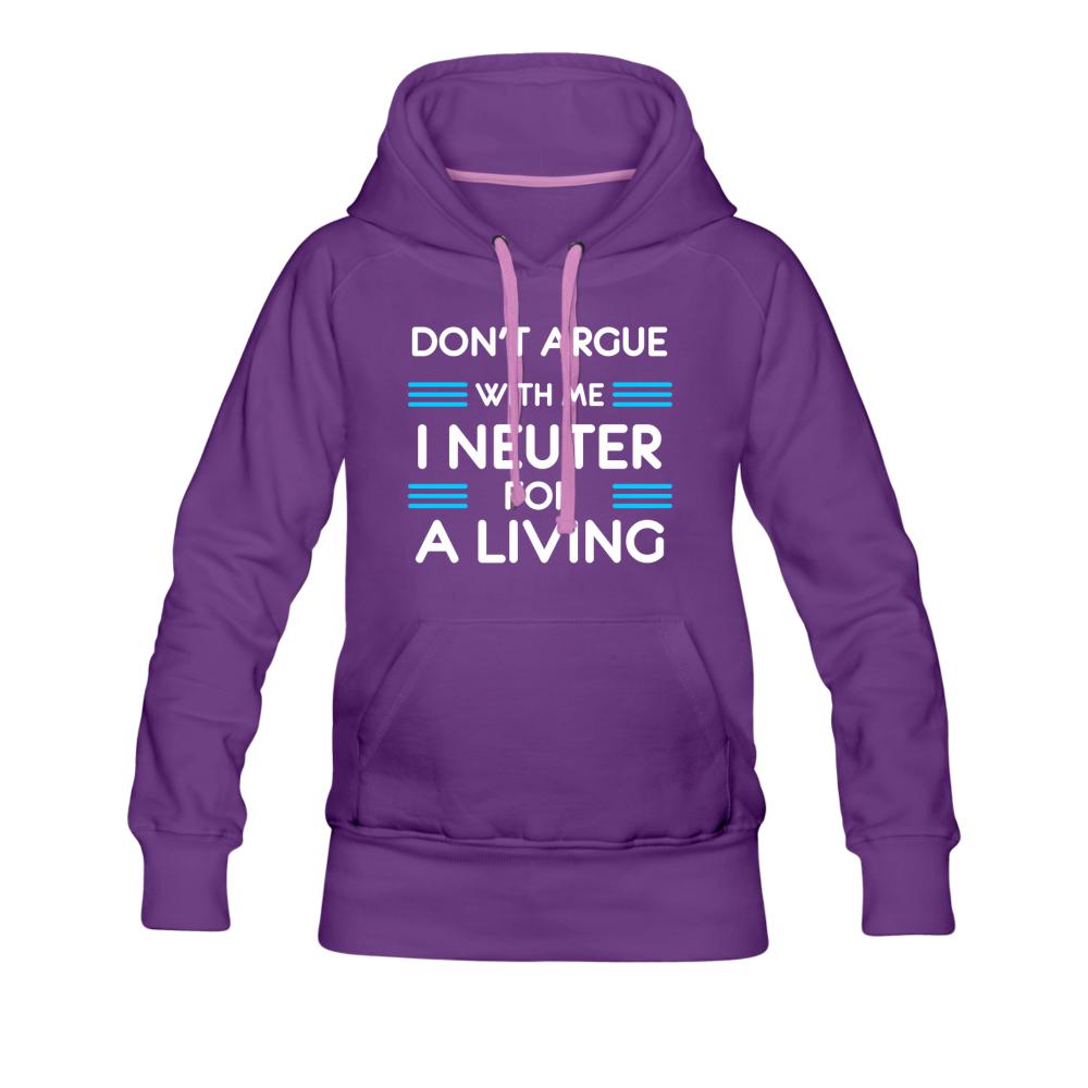 Don't argue with me I neuter for a living Women’s Premium Hoodie-Women’s Premium Hoodie | Spreadshirt 444-I love Veterinary
