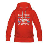 Don't argue with me I neuter for a living Women’s Premium Hoodie-Women’s Premium Hoodie | Spreadshirt 444-I love Veterinary