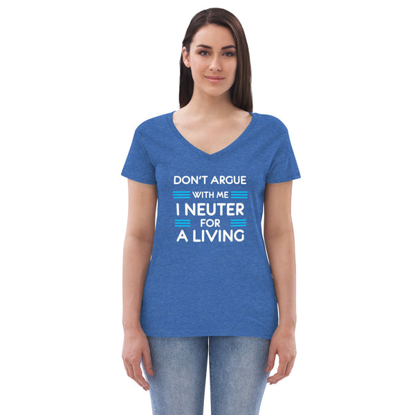 Don't argue with me I neuter for a living Women's V-Neck T-Shirt-I love Veterinary