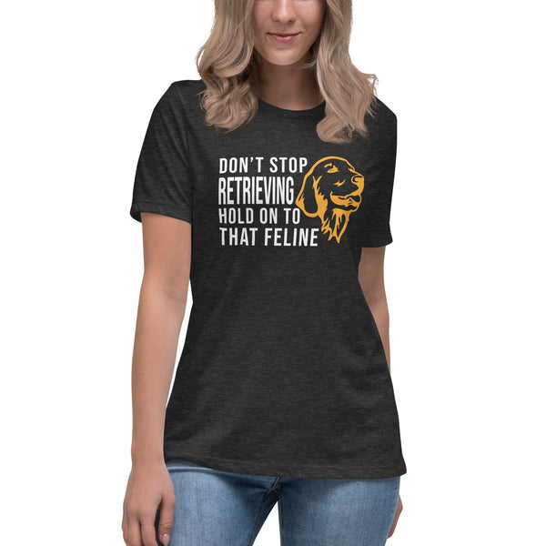 Don't stop retrieving Women's Relaxed T-shirt-Women's Relaxed T-shirt | Bella + Canvas 6400-I love Veterinary