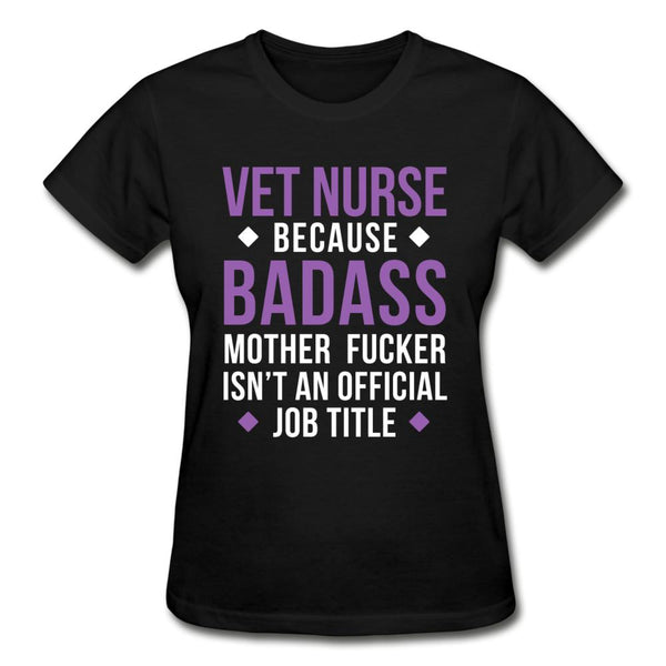 Vet Nurse because badass mother fucker isn't an official job title Gildan Ultra Cotton Ladies T-Shirt-Gildan Ultra Cotton Ladies T-Shirt-I love Veterinary