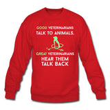 Good veterinarians talk to animals Crewneck Sweatshirt-Unisex Crewneck Sweatshirt | Gildan 18000-I love Veterinary