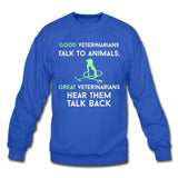 Good veterinarians talk to animals Crewneck Sweatshirt-Unisex Crewneck Sweatshirt | Gildan 18000-I love Veterinary
