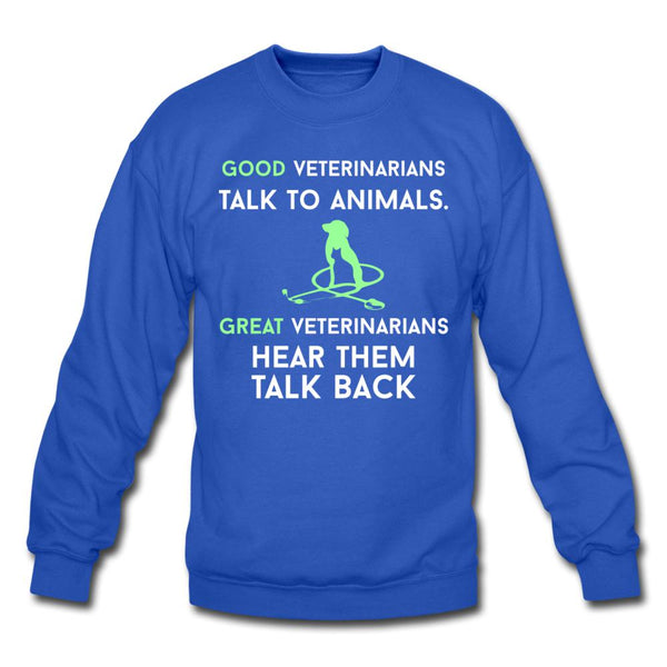 Good veterinarians talk to animals Crewneck Sweatshirt-Unisex Crewneck Sweatshirt | Gildan 18000-I love Veterinary