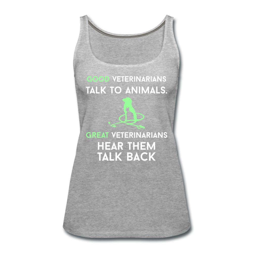 Good veterinarians talk to animals Women's Tank Top-Women’s Premium Tank Top | Spreadshirt 917-I love Veterinary