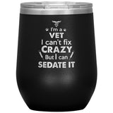 I am a vet... Can't fix crazy - 12 oz Wine Tumbler-Tumblers-I love Veterinary