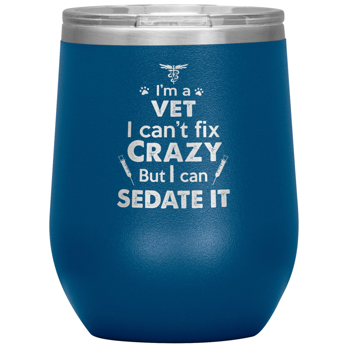 I am a vet... Can't fix crazy - 12 oz Wine Tumbler-Tumblers-I love Veterinary