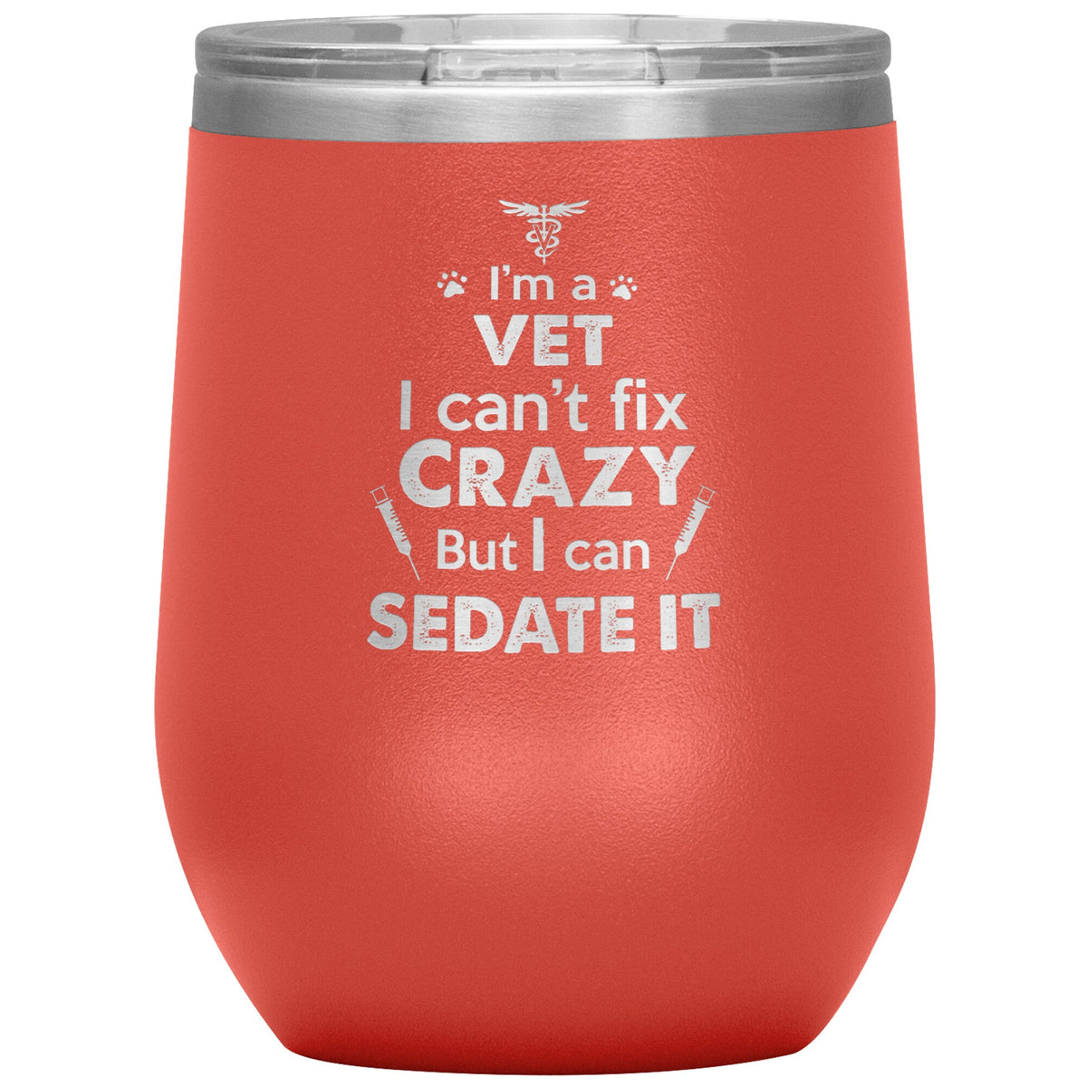 I am a vet... Can't fix crazy - 12 oz Wine Tumbler-Tumblers-I love Veterinary